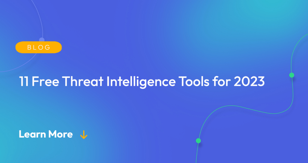 Gradient blue background. There is a light orange oval with the white text "BLOG" inside of it. Below it there's white text: "11 Free Threat Intelligence Tools for 2023." There is white text underneath that which says "Learn More" with a light orange arrow pointing down.