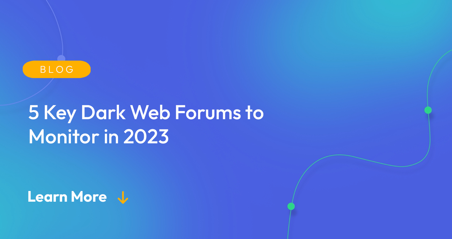 Gradient blue background. There is a light orange oval with the white text "BLOG" inside of it. Below it there's white text: "5 Key Dark Web Forums to Monitor in 2023." There is white text underneath that which says "Learn More" with a light orange arrow pointing down.