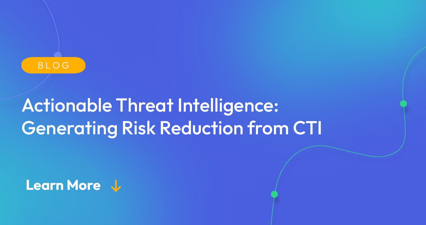 Gradient blue background. There is a light orange oval with the white text "BLOG" inside of it. Below it there's white text: "Actionable Threat Intelligence: Generating Risk Reduction from CTI." There is white text underneath that which says "Learn More" with a light orange arrow pointing down.