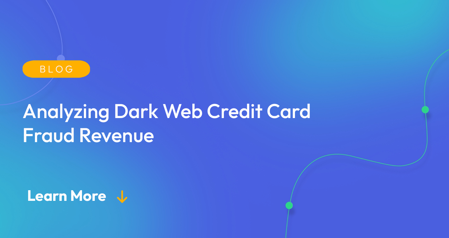 Gradient blue background. There is a light orange oval with the white text "BLOG" inside of it. Below it there's white text: "Analyzing Dark Web Credit Card Fraud Revenue." There is white text underneath that which says "Learn More" with a light orange arrow pointing down.