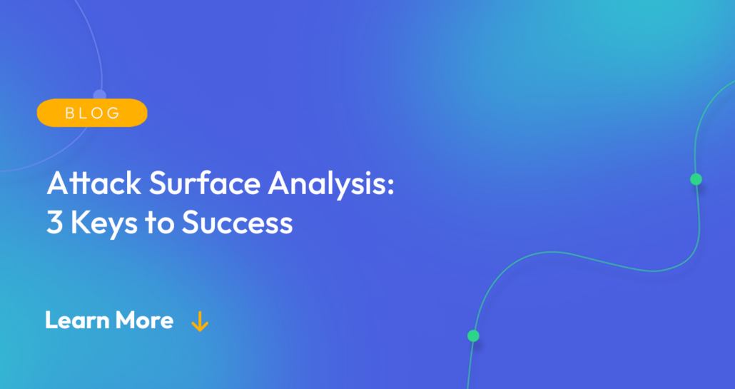 Gradient blue background. There is a light orange oval with the white text "BLOG" inside of it. Below it there's white text: "Attack Surface Analysis: 3 Keys to Success." There is white text underneath that which says "Learn More" with a light orange arrow pointing down.