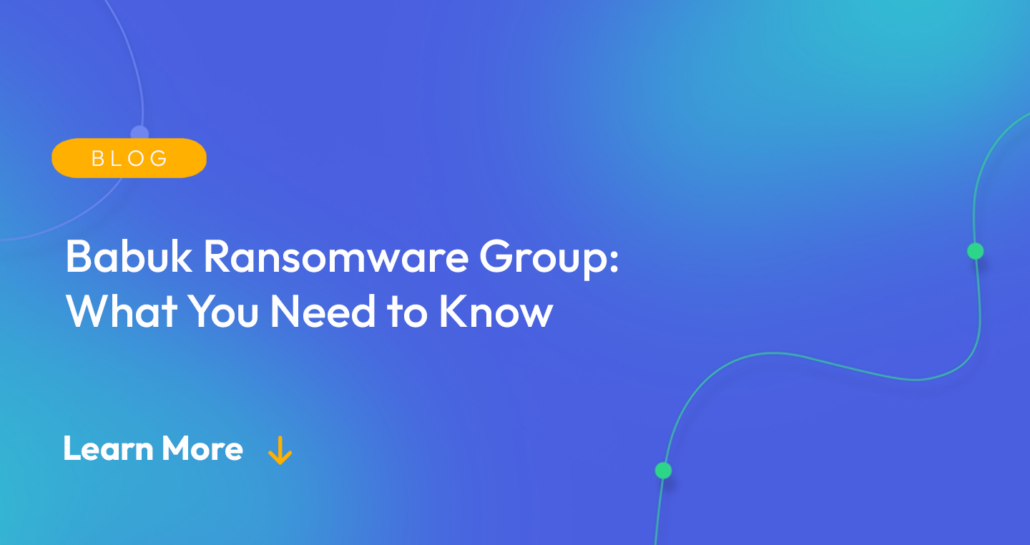 Gradient blue background. There is a light orange oval with the white text "BLOG" inside of it. Below it there's white text: "Babuk Ransomware Group: What You Need to Know." There is white text underneath that which says "Learn More" with a light orange arrow pointing down.