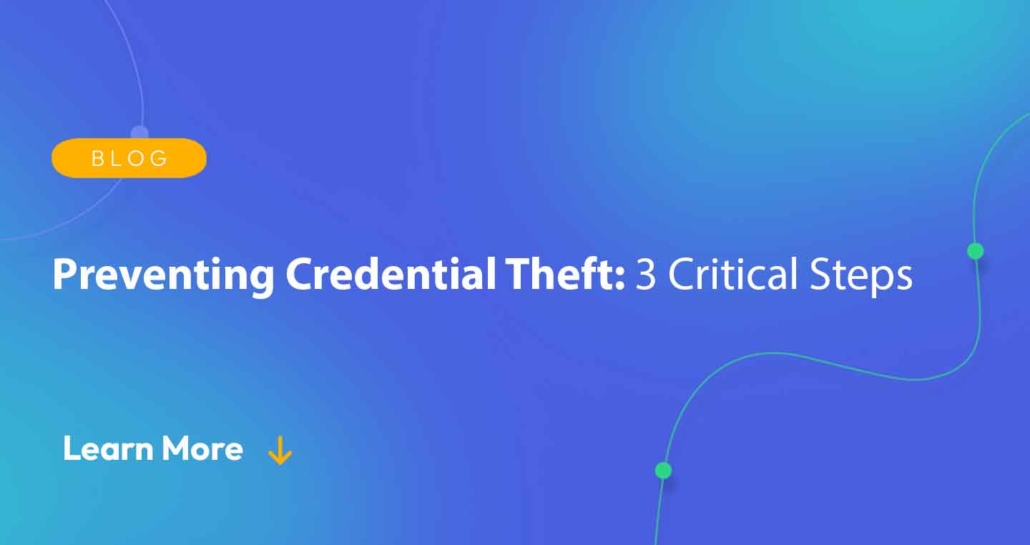 Preventing Credential Theft: 3 Critical Steps