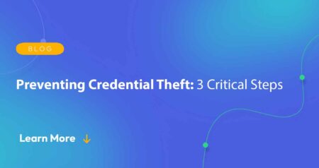 Preventing Credential Theft: 3 Critical Steps