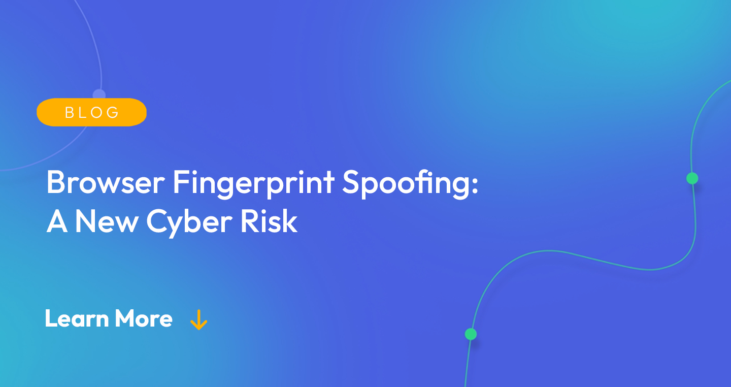 Gradient blue background. There is a light orange oval with the white text "BLOG" inside of it. Below it there's white text: "Browser Fingerprint Spoofing: A New Cyber Risk." There is white text underneath that which says "Learn More" with a light orange arrow pointing down.