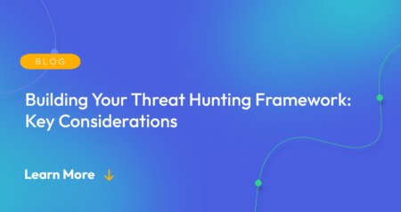 Gradient blue background. There is a light orange oval with the white text "BLOG" inside of it. Below it there's white text: "Building Your Threat Hunting Framework: Key Considerations." There is white text underneath that which says "Learn More" with a light orange arrow pointing down.