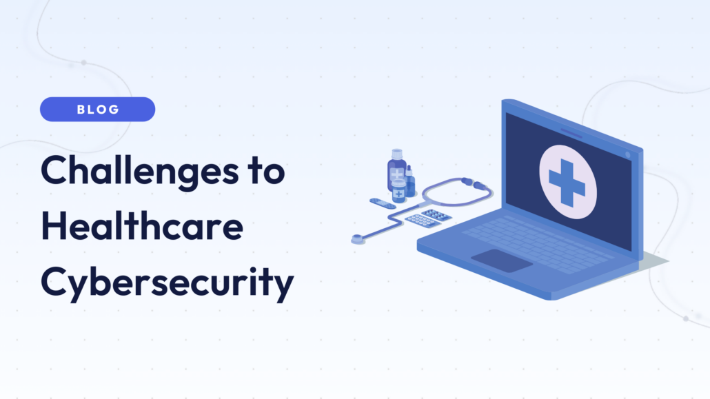 Black text that says "Challenges to Healthcare Cybersecurity" underneath a blue rectangle that has "BLOG" in white text in it. To the right is a cartoon graphic of a laptop computer with the medical cross symbol on the screen. To the left of the laptop graphic are medical paraphernalia including a stethoscope, pills, bandage, and bottles.