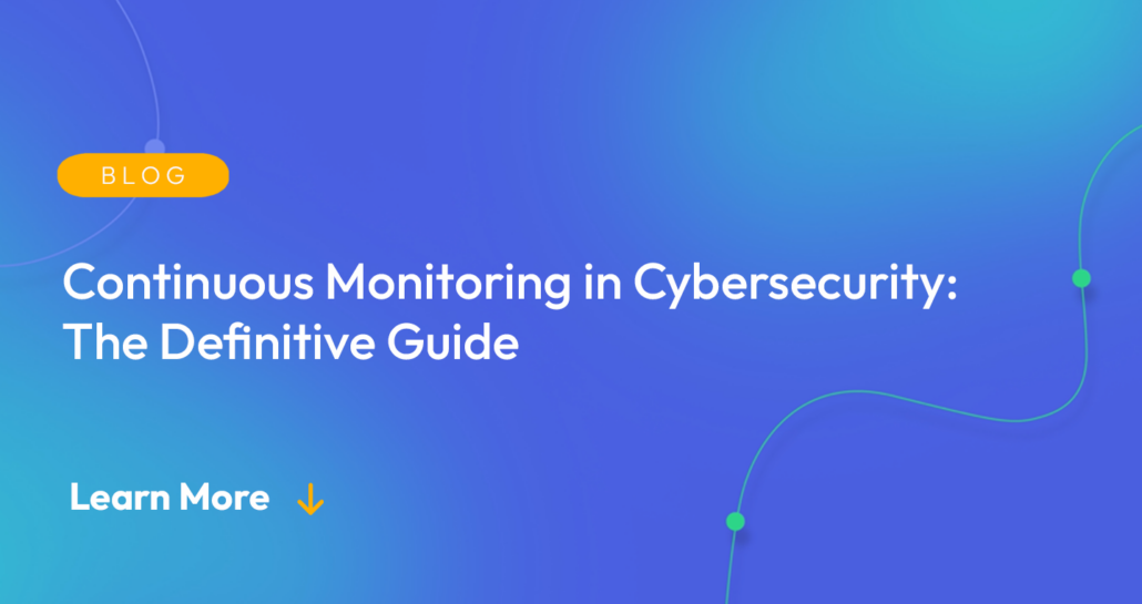 Gradient blue background. There is a light orange oval with the white text "BLOG" inside of it. Below it there's white text: "Continuous Monitoring in Cybersecurity: The Definitive Guide." There is white text underneath that which says "Learn More" with a light orange arrow pointing down.