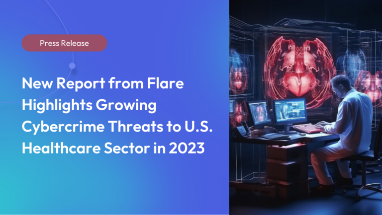New Report from Flare Highlights Growing Cybercrime Threats to U.S. Healthcare Sector in 2023