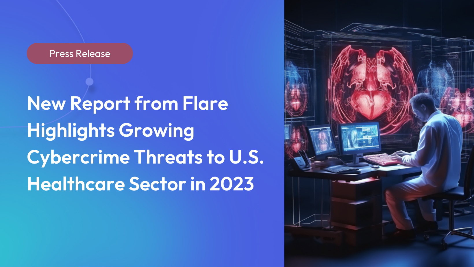 Un nouveau rapport de Flare met en évidence les menaces croissantes de cybercriminalité pour le secteur de la santé aux États-Unis en 2023