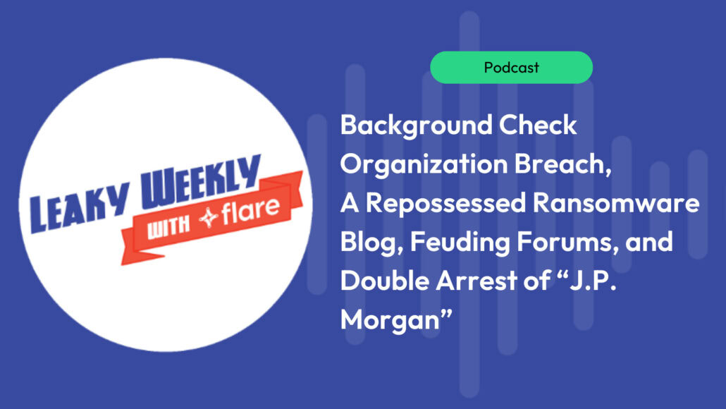 Dark blue background with the Leaky Weekly logo on the left side in a circle. To the right is a green oval with "Podcast" inside. Below it is the text in white: "Background Check Organization Breach, A Repossessed Ransomware Blog, Feuding Forums, and the Double Arrest of "J.P. Morgan"