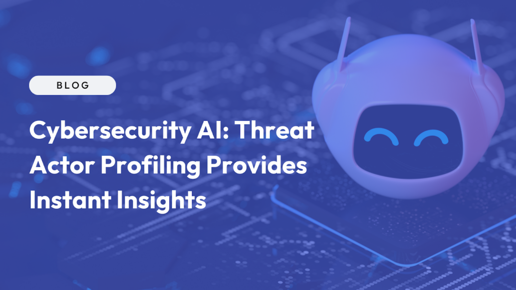 Blue transparent background with a white robot head on the right side. On the left side there is a white oval with the blue copy "BLOG" and below it in white copy "Cybersecurity AI: Threat Actor Profiling Provides Instant Insights"