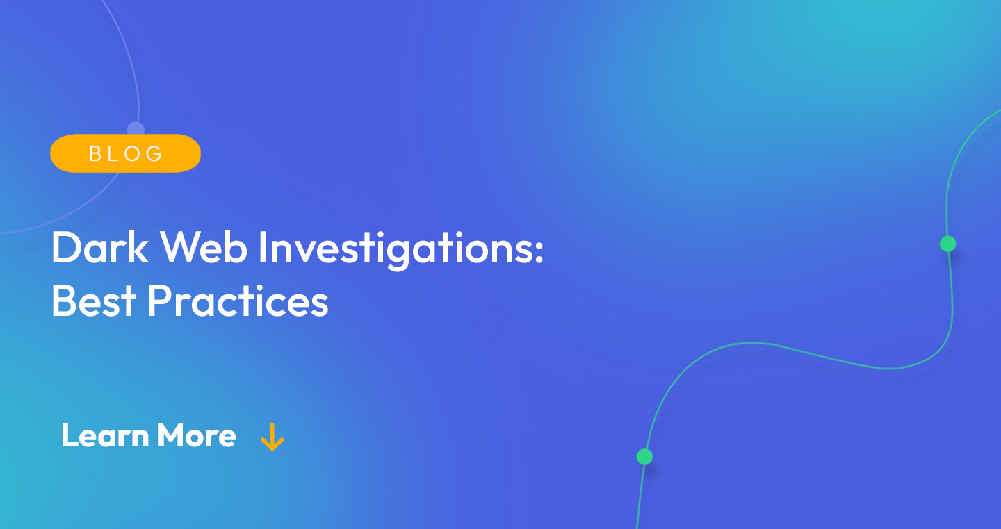 Gradient blue background. There is a light orange oval with the white text "BLOG" inside of it. Below it there's white text: "Dark Web Investigations: Best Practices." There is white text underneath that which says "Learn More" with a light orange arrow pointing down.
