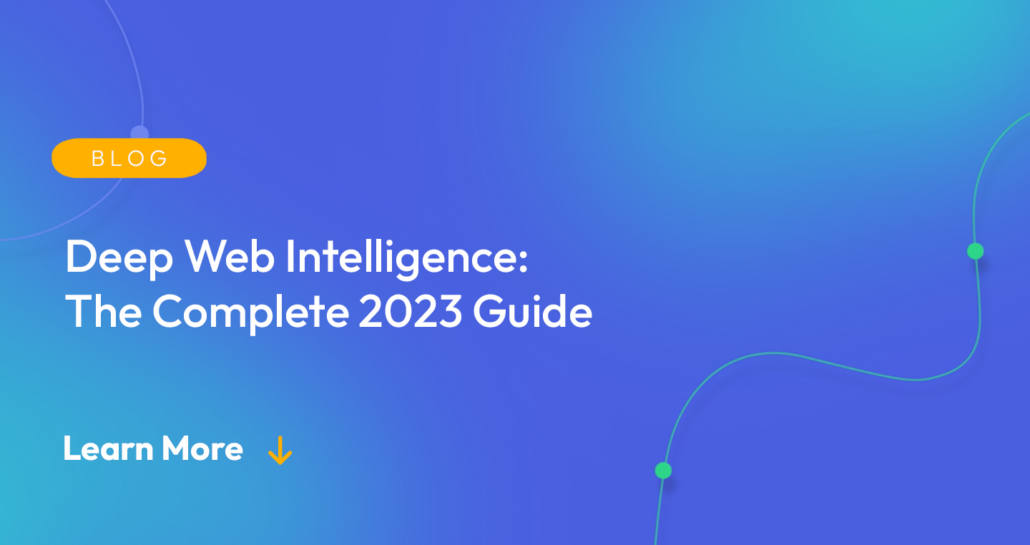 Gradient blue background. There is a light orange oval with the white text "BLOG" inside of it. Below it there's white text: "Deep Web Intelligence: A Complete 2023 Guide." There is white text underneath that which says "Learn More" with a light orange arrow pointing down.