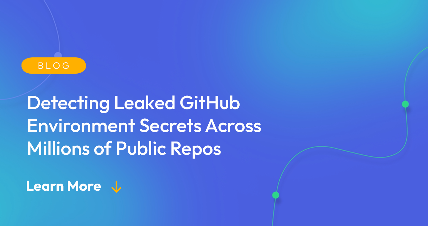 Gradient blue background. There is a light orange oval with the white text "BLOG" inside of it. Below it there's white text: "Detecting Leaked GitHub Environment Secrets Across Millions of Public Repos." There is white text underneath that which says "Learn More" with a light orange arrow pointing down.
