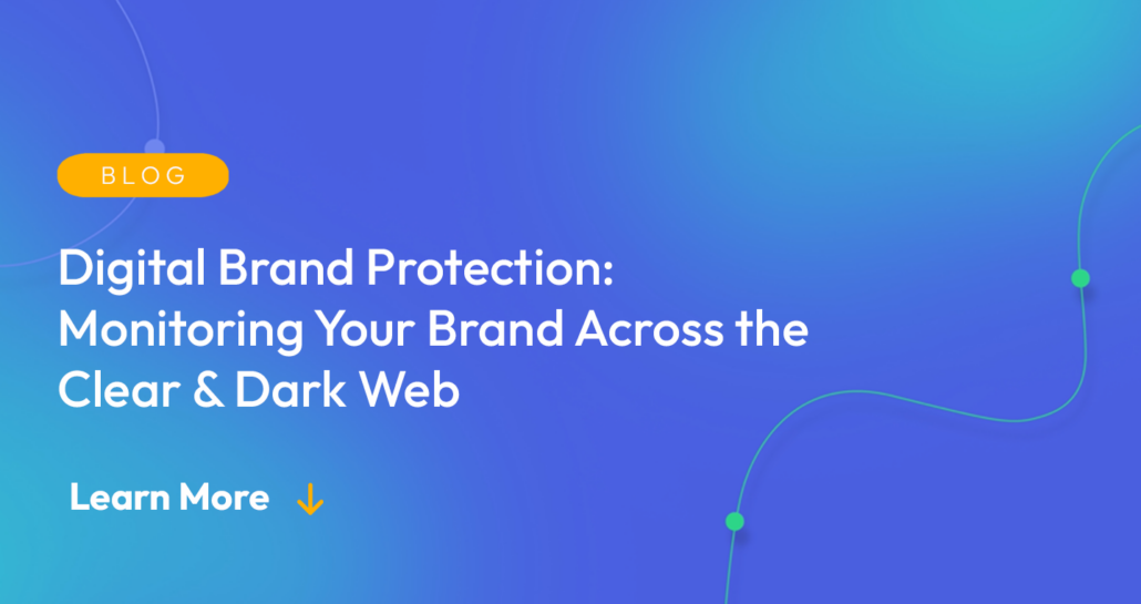Gradient blue background. There is a light orange oval with the white text "BLOG" inside of it. Below it there's white text: "Digital Brand Protection: Monitoring Your Brand Across the Clear & Dark Web." There is white text underneath that which says "Learn More" with a light orange arrow pointing down.