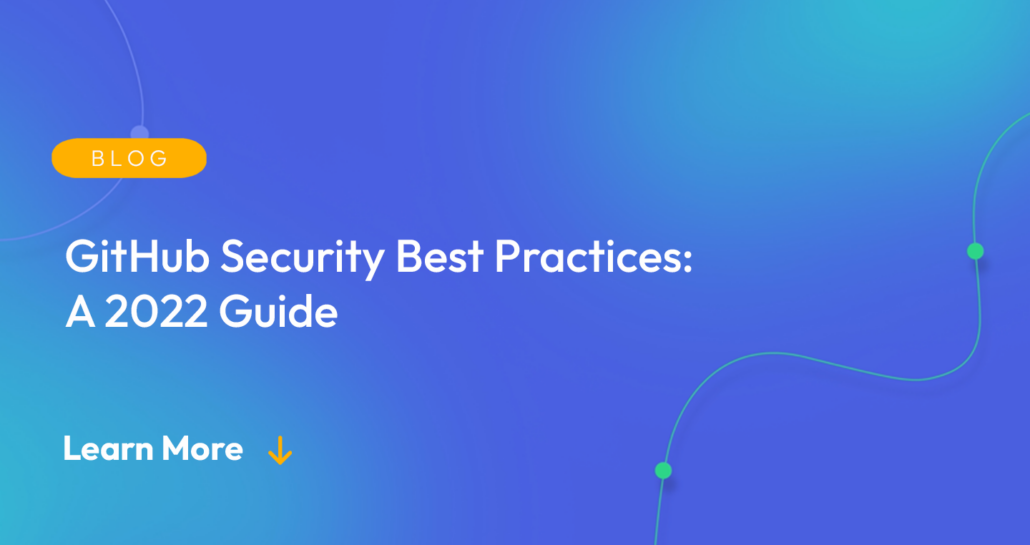 Gradient blue background. There is a light orange oval with the white text "BLOG" inside of it. Below it there's white text: "GitHub Security Best Practices: A 2022 Guide." There is white text underneath that which says "Learn More" with a light orange arrow pointing down.