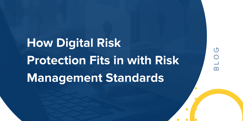 How Digital Risk Protection Fits in with Risk Management Standards