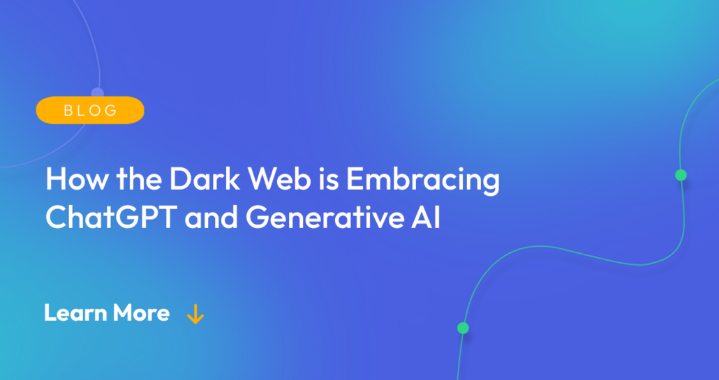 Gradient blue background. There is a light orange oval with the white text "BLOG" inside of it. Below it there's white text: "How the Dark Web is Embracing ChatGPT and Generative AI." There is white text underneath that which says "Learn More" with a light orange arrow pointing down.