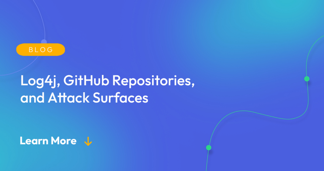 Gradient blue background. There is a light orange oval with the white text "BLOG" inside of it. Below it there's white text: "Log4j, GitHub Repositories, and Attack Surfaces." There is white text underneath that which says "Learn More" with a light orange arrow pointing down.