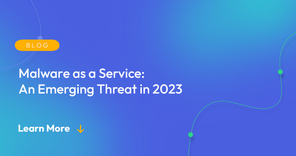 Gradient blue background. There is a light orange oval with the white text "BLOG" inside of it. Below it there's white text: "Malware as a Service: An Emerging Threat in 2023." There is white text underneath that which says "Learn More" with a light orange arrow pointing down.