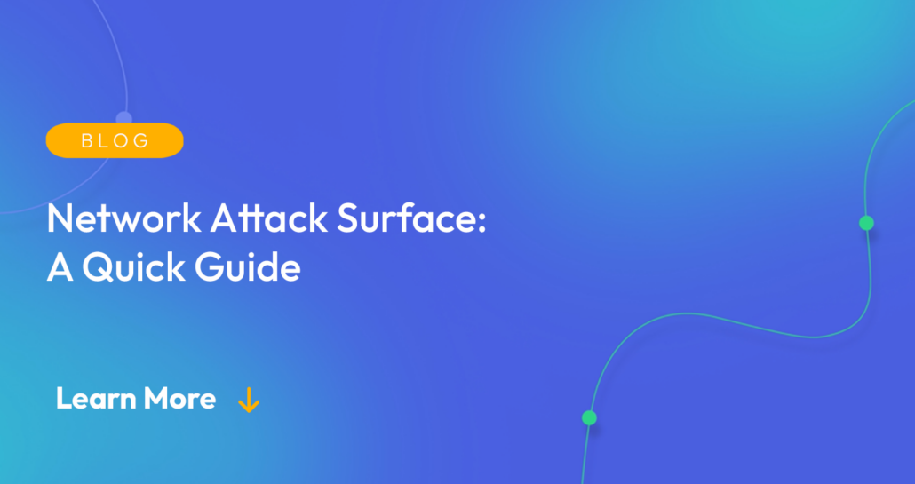 Gradient blue background. There is a light orange oval with the white text "BLOG" inside of it. Below it there's white text: "Network Attack Surface: A Quick Guide." There is white text underneath that which says "Learn More" with a light orange arrow pointing down.