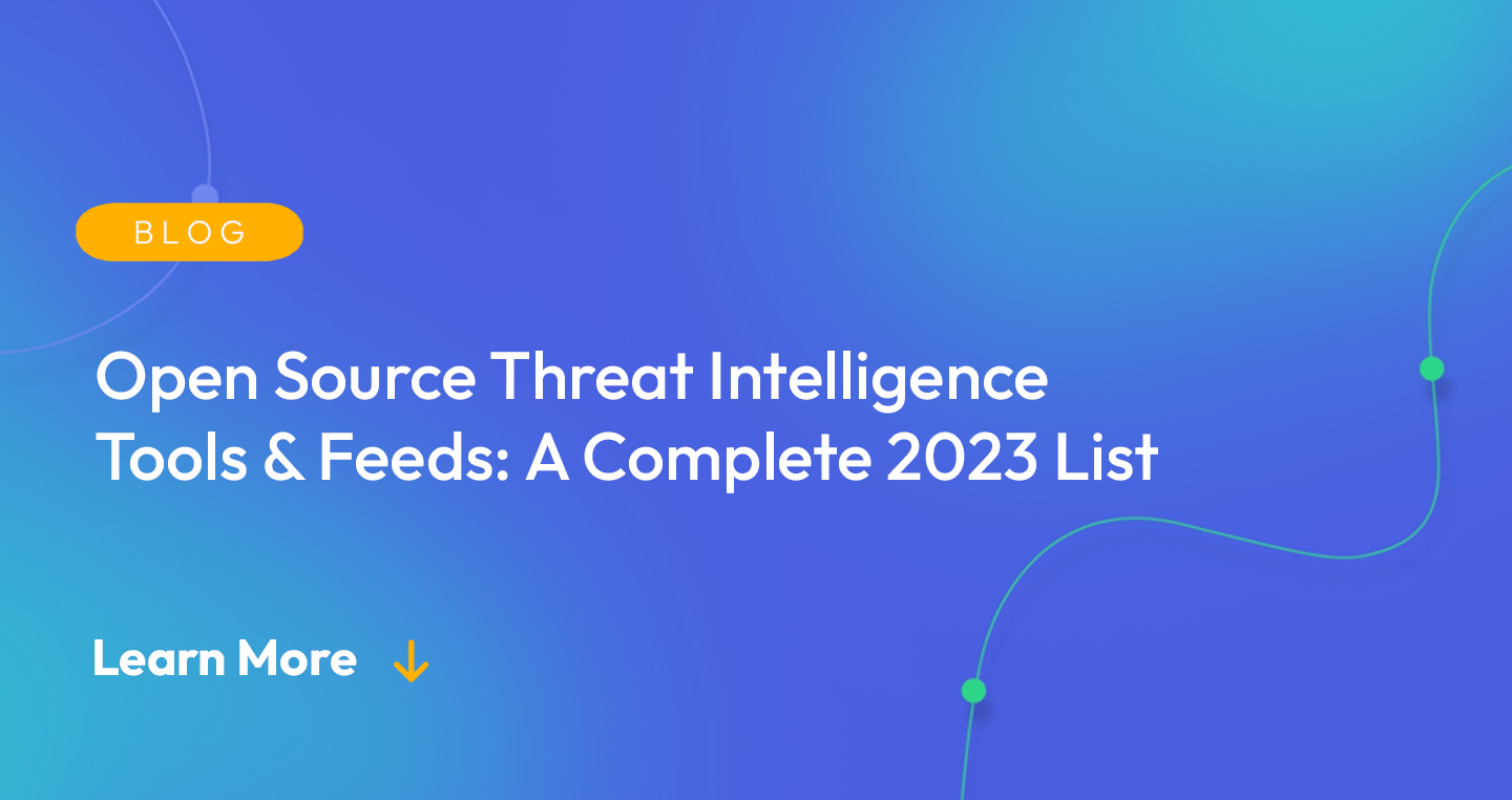 Gradient blue background. There is a light orange oval with the white text "BLOG" inside of it. Below it there's white text: "Open Source Threat Intelligence Tools & Feeds: A Complete 2023 List." There is white text underneath that which says "Learn More" with a light orange arrow pointing down.