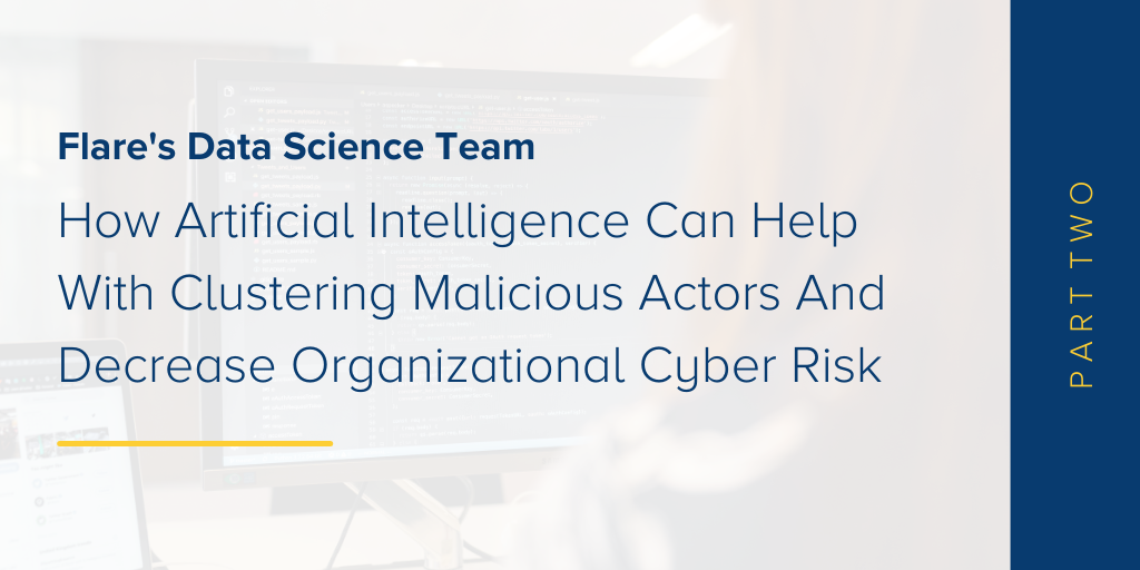 How Artificial Intelligence Can Help With Clustering Malicious Actors And Decrease Organizational Cyber Risk