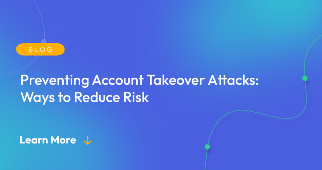 Gradient blue background. There is a light orange oval with the white text "BLOG" inside of it. Below it there's white text: "Preventing Account Takeover Attacks: Ways to Reduce Risk." There is white text underneath that which says "Learn More" with a light orange arrow pointing down.