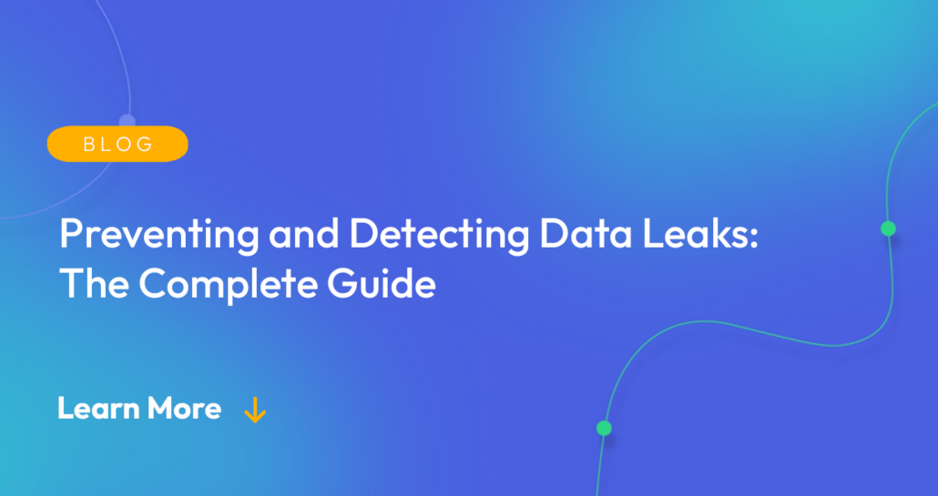 Gradient blue background. There is a light orange oval with the white text "BLOG" inside of it. Below it there's white text: "Preventing and Detecting Data Leaks: The Complete Guide." There is white text underneath that which says "Learn More" with a light orange arrow pointing down.