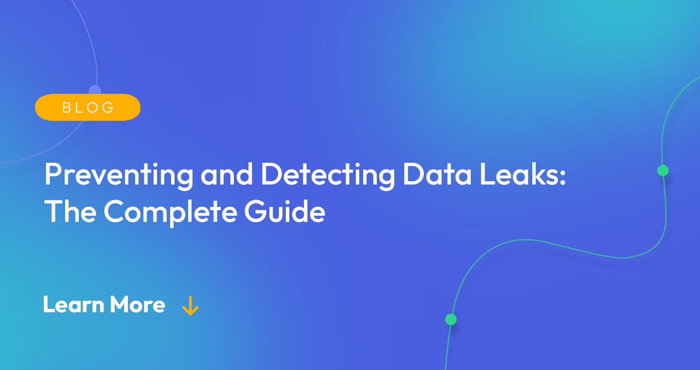 Gradient blue background. There is a light orange oval with the white text "BLOG" inside of it. Below it there's white text: "Preventing and Detecting Data Leaks: The Complete Guide." There is white text underneath that which says "Learn More" with a light orange arrow pointing down.