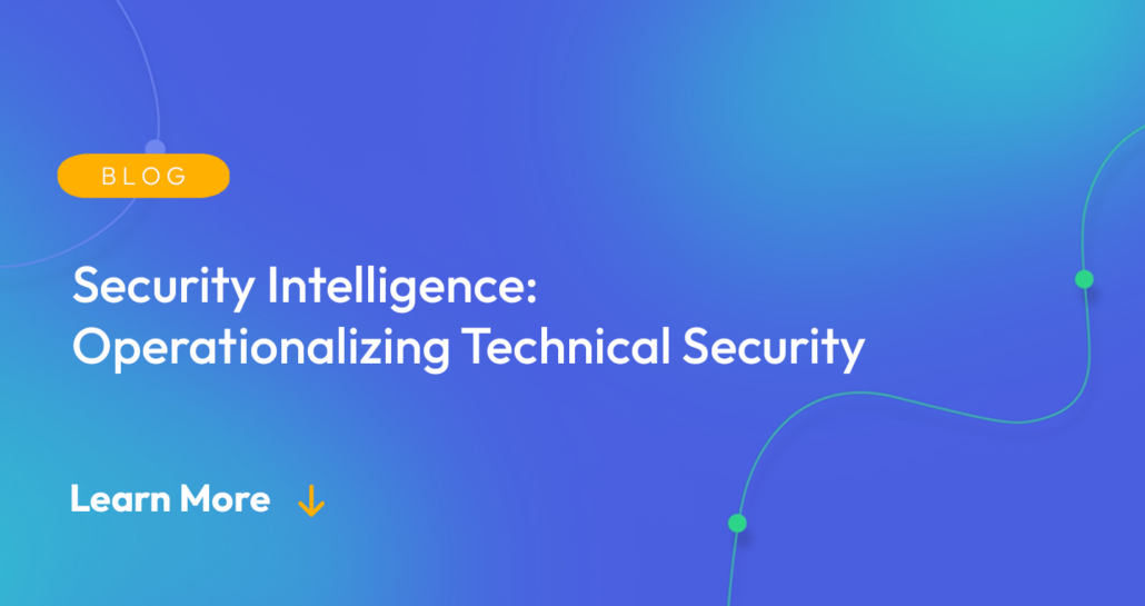 Gradient blue background. There is a light orange oval with the white text "BLOG" inside of it. Below it there's white text: "Security Intelligence: Operationalizing Technical Security," There is white text underneath that which says "Learn More" with a light orange arrow pointing down.