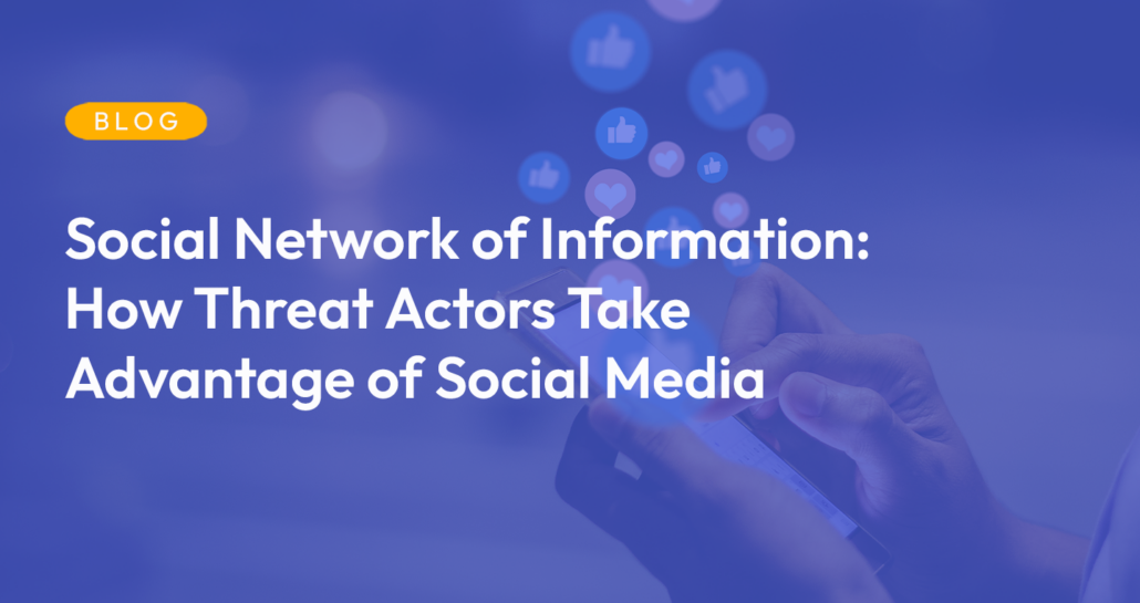 The white text "Social Network of Information: How Threat Actors Take Advantage of Social Media" over a blue background layered over a smartphone held with hands with like icons in circles floating above it.