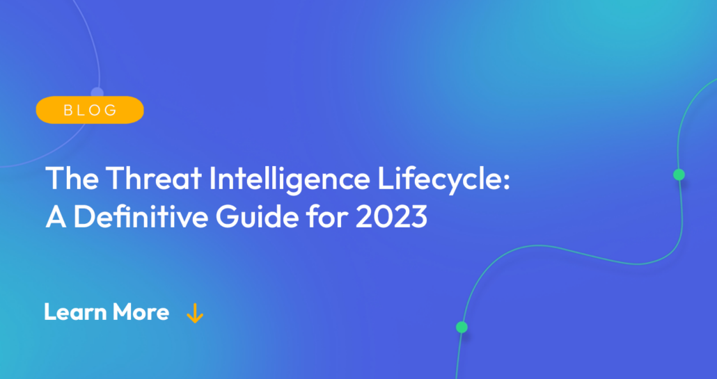 Gradient blue background. There is a light orange oval with the white text "BLOG" inside of it. Below it there's white text: "The Threat Intelligence Lifecycle: A Definitive Guide for 2023." There is white text underneath that which says "Learn More" with a light orange arrow pointing down.