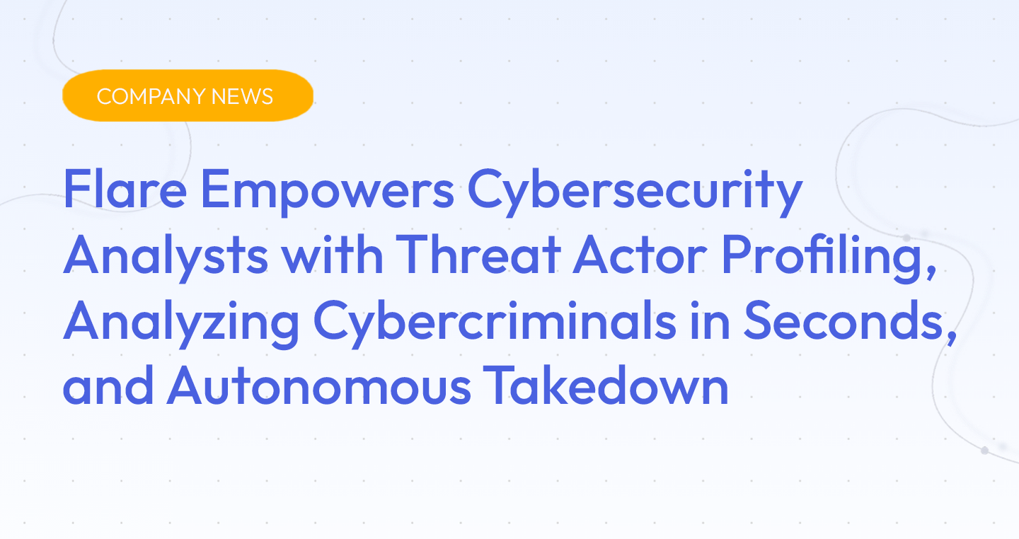 Flare Empowers Cybersecurity Analysts with Threat Actor Profiling