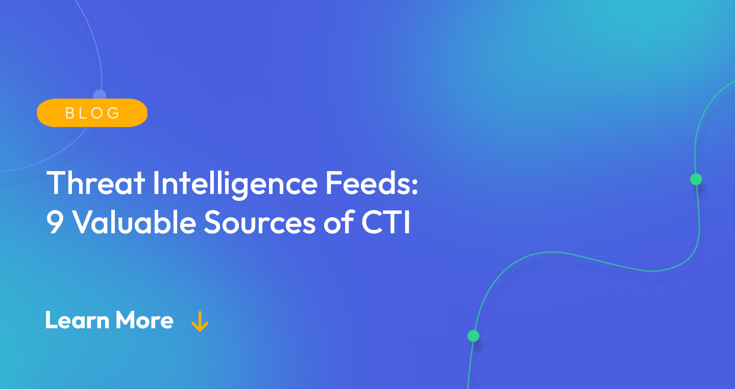 Gradient blue background. There is a light orange oval with the white text "BLOG" inside of it. Below it there's white text: "Threat Intelligence Feeds: 9 Valuable Sources of CTI." There is white text underneath that which says "Learn More" with a light orange arrow pointing down.