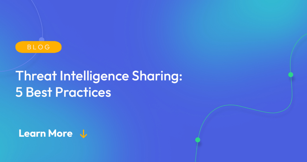 Gradient blue background. There is a light orange oval with the white text "BLOG" inside of it. Below it there's white text: "Threat Intelligence Sharing: 5 Best Practices ." There is white text underneath that which says "Learn More" with a light orange arrow pointing down.
