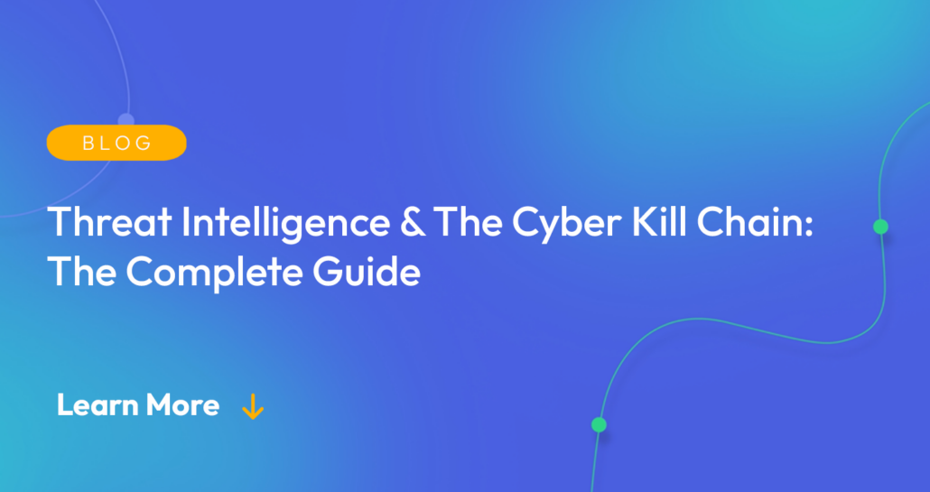 Gradient blue background. There is a light orange oval with the white text "BLOG" inside of it. Below it there's white text: "Threat Intelligence & The Cyber Kill Chain: The Complete Guide." There is white text underneath that which says "Learn More" with a light orange arrow pointing down.