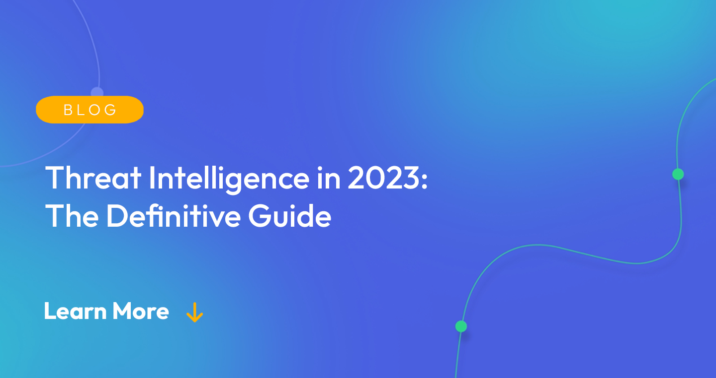 Gradient blue background. There is a light orange oval with the white text "BLOG" inside of it. Below it there's white text: "Threat Intelligence in 2023: The Definitive Guide." There is white text underneath that which says "Learn More" with a light orange arrow pointing down.