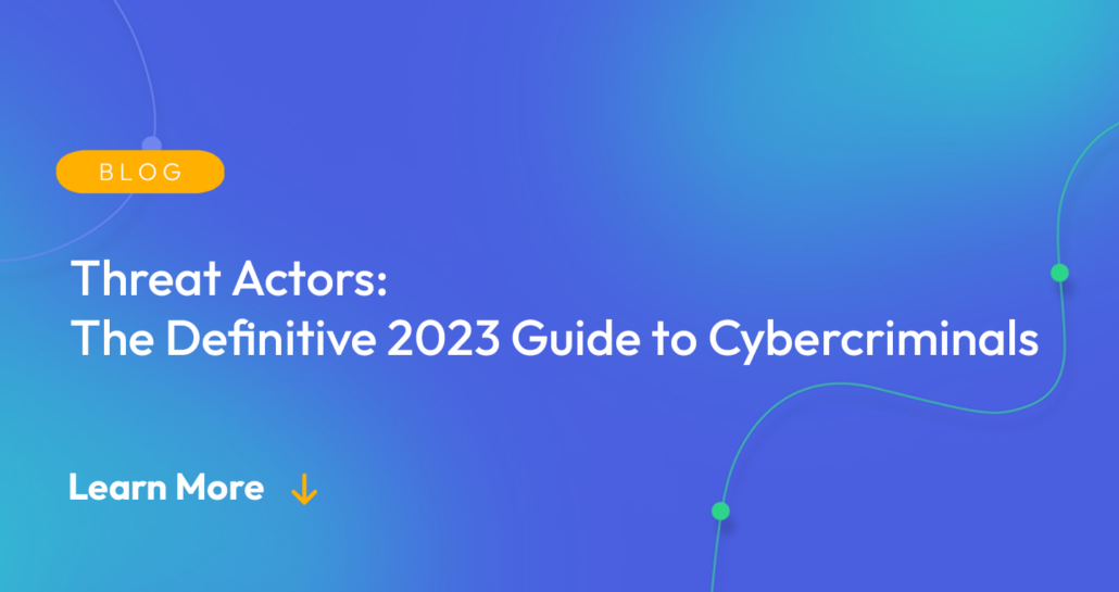 Gradient blue background. There is a light orange oval with the white text "BLOG" inside of it. Below it there's white text: "Threat Actors: The Definitive 2023 Guide to Cybercriminals." There is white text underneath that which says "Learn More" with a light orange arrow pointing down.
