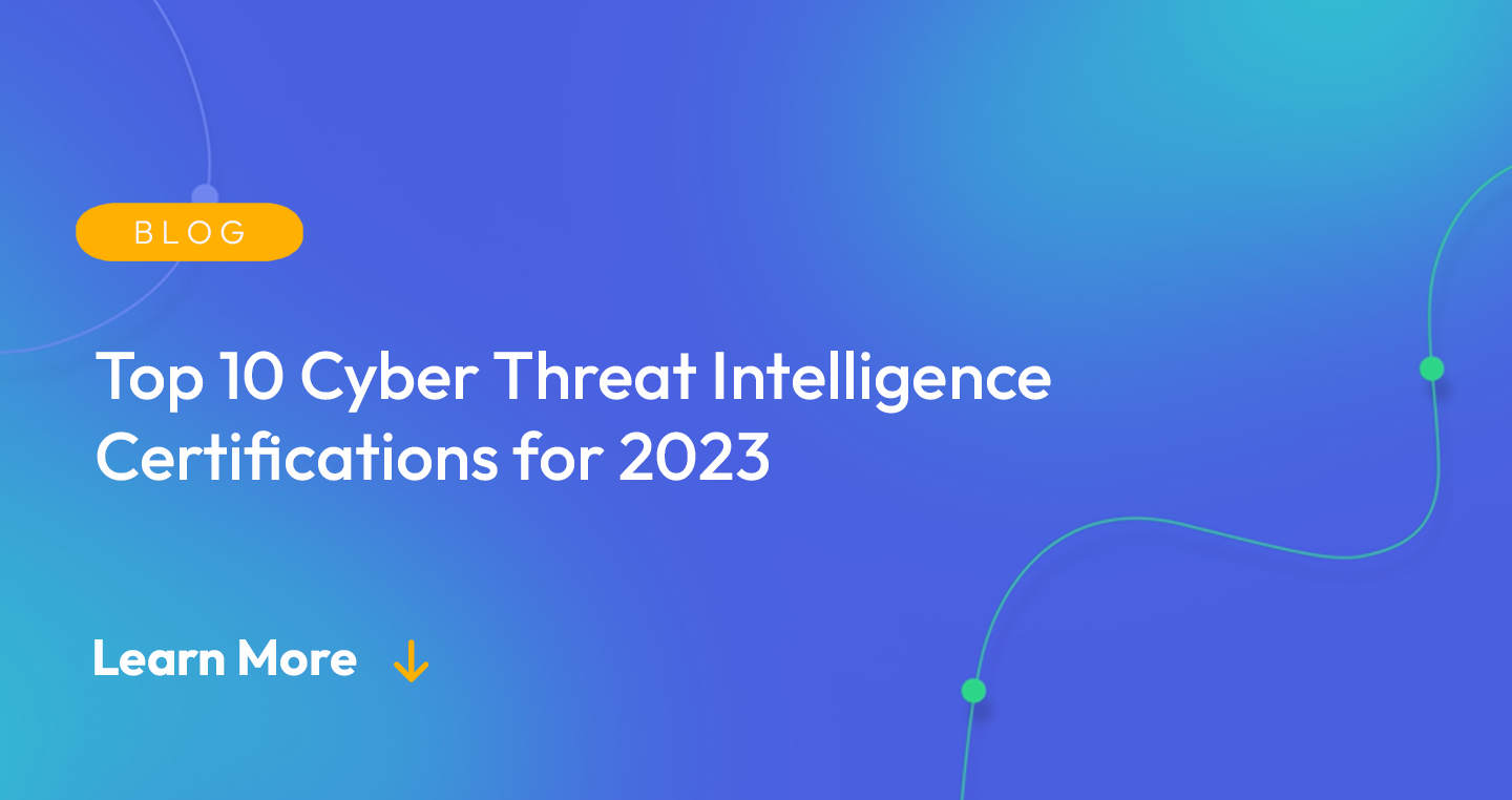 Gradient blue background. There is a light orange oval with the white text "BLOG" inside of it. Below it there's white text: "Top 10 Cyber Threat Intelligence Certifications for 2023." There is white text underneath that which says "Learn More" with a light orange arrow pointing down.