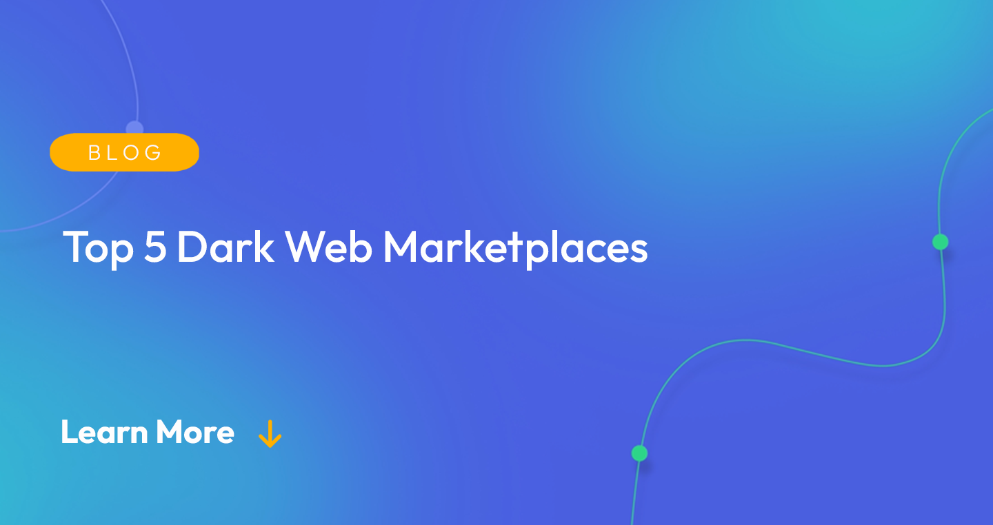 Gradient blue background. There is a light orange oval with the white text "BLOG" inside of it. Below it there's white text: "Top 5 Dark Web Marketplaces." There is white text underneath that which says "Learn More" with a light orange arrow pointing down.