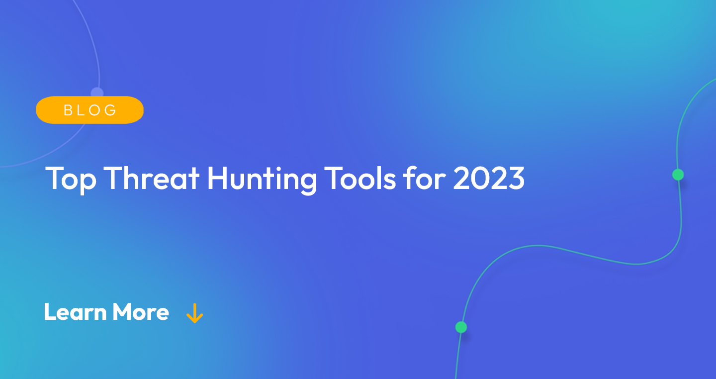 Gradient blue background. There is a light orange oval with the white text "BLOG" inside of it. Below it there's white text: "Top Threat Hunting Tools for 2023." There is white text underneath that which says "Learn More" with a light orange arrow pointing down.