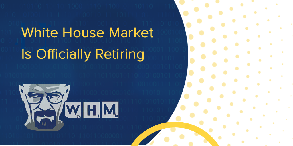 White House Market Is Officially Retiring