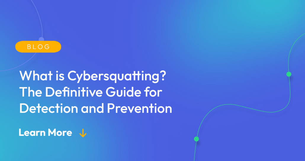 Gradient blue background. There is a light orange oval with the white text "BLOG" inside of it. Below it there's white text: "What is Cybersquatting? The Definitive Guide for Detection and Prevention." There is white text underneath that which says "Learn More" with a light orange arrow pointing down.