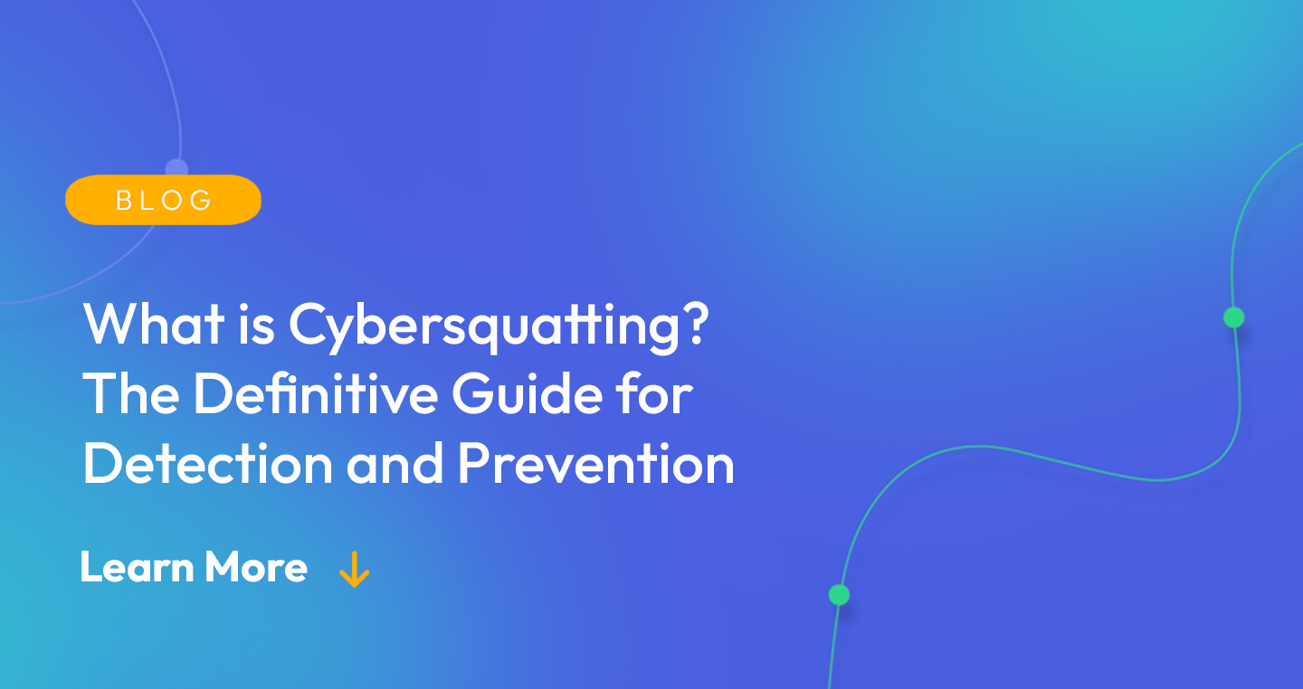 Gradient blue background. There is a light orange oval with the white text "BLOG" inside of it. Below it there's white text: "What is Cybersquatting? The Definitive Guide for Detection and Prevention." There is white text underneath that which says "Learn More" with a light orange arrow pointing down.