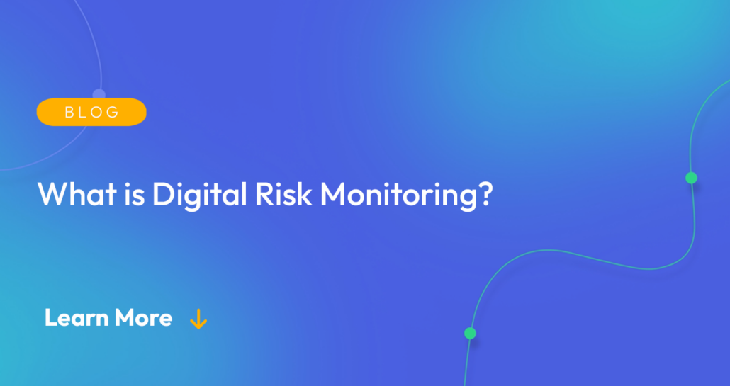 Gradient blue background. There is a light orange oval with the white text "BLOG" inside of it. Below it there's white text: "What is Digital Risk Monitoring?" There is white text underneath that which says "Learn More" with a light orange arrow pointing down.