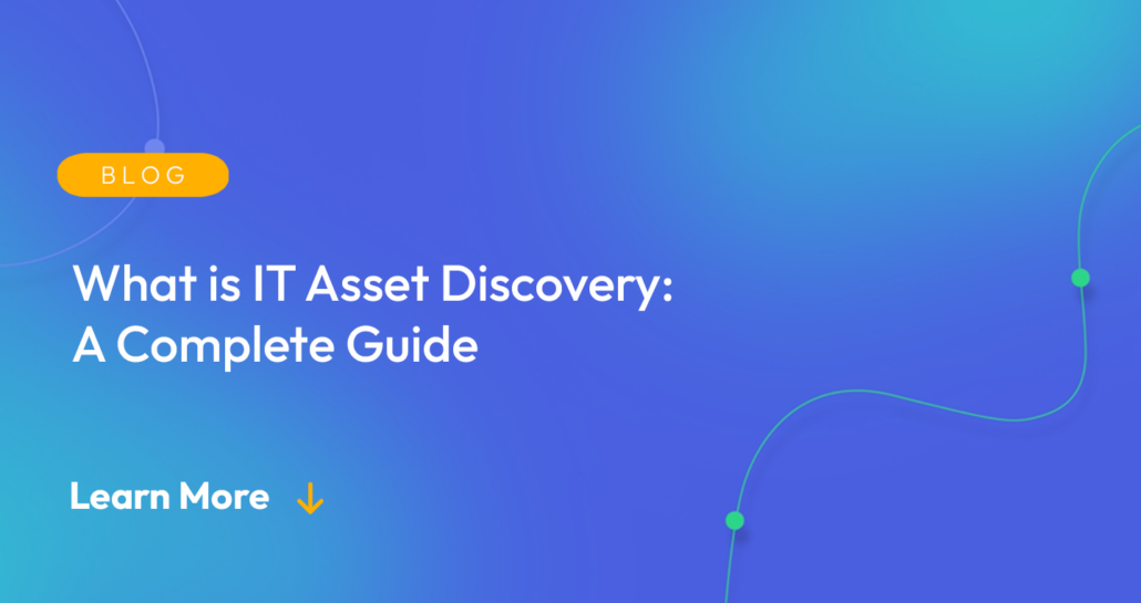 Gradient blue background. There is a light orange oval with the white text "BLOG" inside of it. Below it there's white text: "What is IT Asset Discovery? A Complete Guide." There is white text underneath that which says "Learn More" with a light orange arrow pointing down.