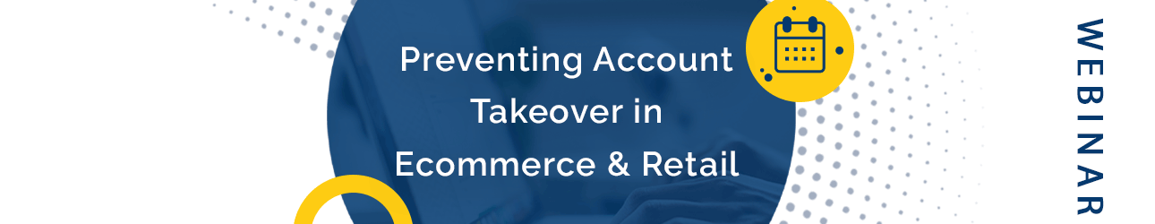 Webinar - Preventing Account Takeover in Ecommerce And Retail