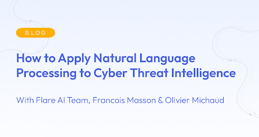 Gradient light blue background. There is a light orange oval with the white text "BLOG" inside of it. Below it there's darker blue text: "How to Apply Natural Language Processing to Cyber Threat Intelligence." There is blue text below it that says"With Flare AI Team Francois Masson & Olivier Michaud"